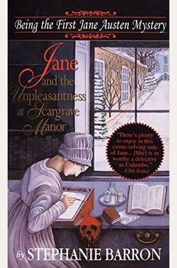 Jane And The Unpleasantness At Scargrave Manor: Being The First Jane Austen Mystery Jane And The Unpleasantness At Scargrave Manor: Being The First Jane Austen Mystery