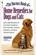 The Doctors Book Of Home Remedies For Dogs And Cats: Over 1,000 Solutions To Your Pet's Problems - From Top Vets, Trainers, Breeders, And Other Animal