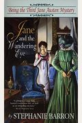 Jane And The Wandering Eye: Being The Third Jane Austen Mystery