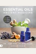 Essential Oils Ancient Medicine For A Modern World