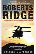 Roberts Ridge: A Story Of Courage And Sacrifice On Takur Ghar Mountain, Afghanistan