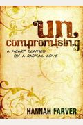 Uncompromising: A Heart Claimed By a Radical Love