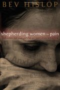 Shepherding Women in Pain Real Women Real Issues and What You Need to Know to Truly Help
