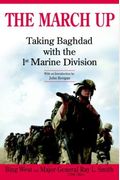 The March Up: Taking Baghdad With The 1st Marine Division