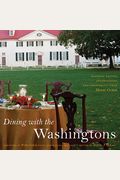 Dining with the Washingtons Historic Recipes Entertainment and Hospitality from Mount Vernon