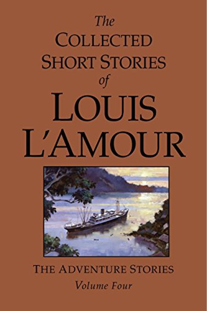 The Collected Short Stories Of Louis L'amour: Unabridged Selections From The Adventure Stories: Volume 4