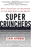 Super Crunchers: Why Thinking-By-Numbers Is The New Way To Be Smart