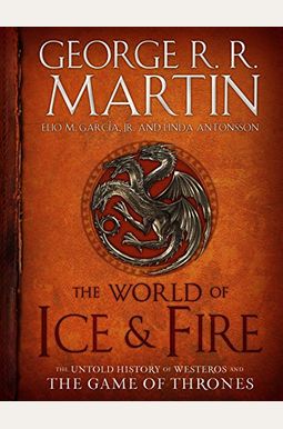 The World of Ice & Fire: The Untold History of Westeros and the Game of Thrones The World of Ice & Fire: The Untold History of Westeros and the Game of Thrones
