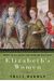 Elizabeth's Women: Friends, Rivals, And Foes Who Shaped The Virgin Queen