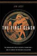 The First Clash: The Miraculous Greek Victory At Marathon And Its Impact On Western Civilization