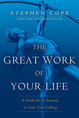 The Great Work of Your Life: A Guide for the Journey to Your True Calling