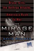 The Mirage Man: Bruce Ivins, The Anthrax Attacks, And America's Rush To War