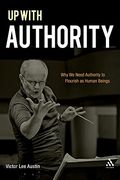 Up With Authority: Why We Need Authority To Flourish As Human Beings