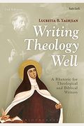 Writing Theology Well: A Rhetoric For Theological And Biblical Writers