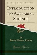 Introduction to Actuarial Science Classic Reprint