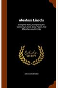 Abraham Lincoln Complete Works Comprising His Speeches Letters State Papers And Miscellaneous Writings