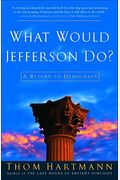 What Would Jefferson Do A Return To Democracy