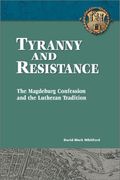 Tyranny and Resistance: The Magdeburg Confession and the Lutheran Tradition