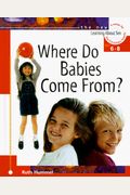 Where Do Babies Come From?: For Girls Ages 6-8 - Learning About Sex