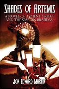 Shades Of Artemis A Novel Of Ancient Greece And The Spartan Brasidas