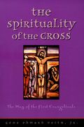 The Spirituality Of The Cross: The Way Of The First Evangelicals