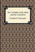 The Twilight Of The Idols And The Antichrist