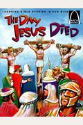 The Day Jesus Died: Matthew 26:47-27:66; Mark 14:43-15:47; Luke 22:47-23:56; And John 18:1-19:42 For Children