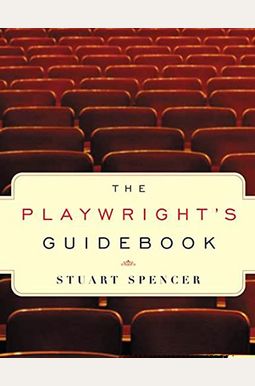 The Playwright's Guidebook: An Insightful Primer On The Art Of Dramatic Writing The Playwright's Guidebook: An Insightful Primer On The Art Of Dramatic Writing