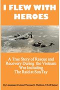 I Flew With Heroes Gunship On The Son Tay Pow Raid