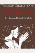 Othello Retold In Plain And Simple English A Modern Translation And The Original Version