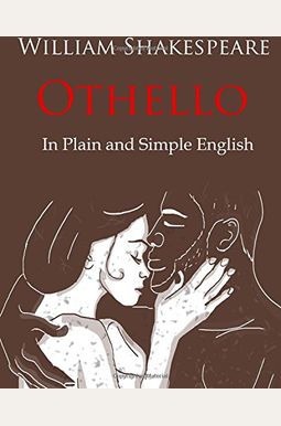 Othello Retold In Plain And Simple English A Modern Translation And The Original Version Othello Retold In Plain And Simple English A Modern Translation And The Original Version
