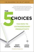The  Choices Achieving Extraordinary Productivity Without Getting Buried Alive