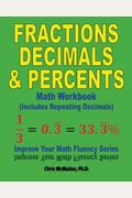 Fractions Decimals  Percents Math Workbook Includes Repeating Decimals Improve Your Math Fluency Series