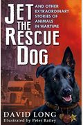 Jet the Rescue Dog: ... and Other Extraordinary Stories of Animals in Wartime