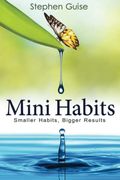 Mini Habits Smaller Habits Bigger Results