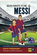 Sean Wants To Be Messi: A Children's Book About Soccer And Inspiration