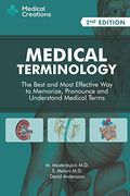 Medical Terminology: The Best And Most Effective Way To Memorize, Pronounce And Understand Medical Terms: Second Edition