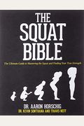 The Squat Bible The Ultimate Guide To Mastering The Squat And Finding Your True Strength
