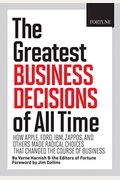 Fortune The Greatest Business Decisions Of All Time How Apple Ford Ibm Zappos And Others Made Radical Choices That Changed The Course Of Business