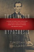 The Lincoln Hypothesis A Modernday Abolitionist Investigates The Possible Connection Between Joseph Smith The Book Of Mormon And Abraham Lincoln