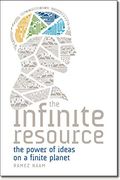 The Infinite Resource: The Power Of Ideas On A Finite Planet
