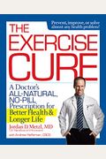 The Exercise Cure A Sports Doctors Guide To Maximizing Your Dose Of The Worlds Greatest Medicine