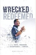Wrecked And Redeemed Finding Hope Freedom And Acceptance In Christ