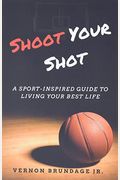 Shoot Your Shot A Sportinspired Guide To Living Your Best Life