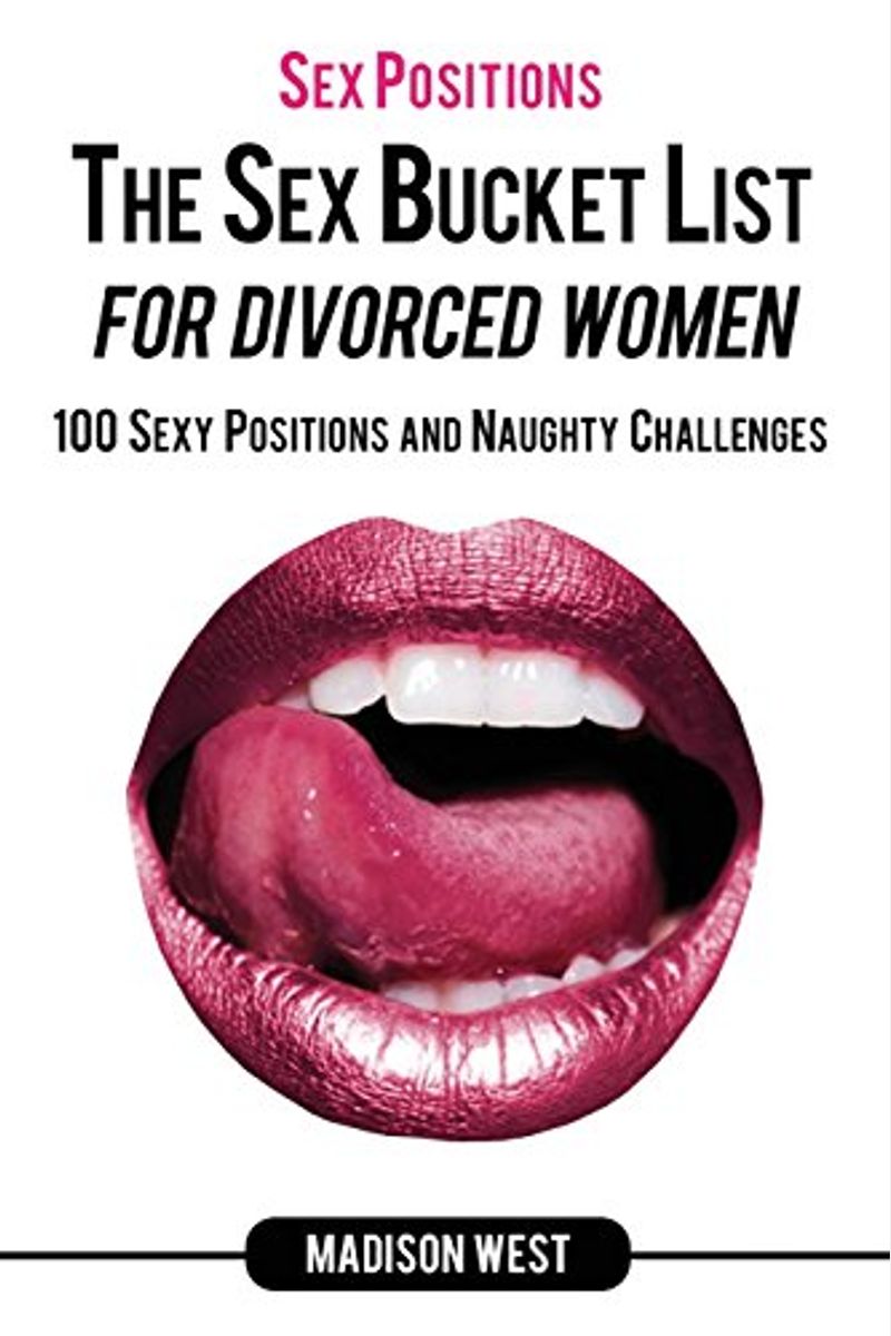 Buy Sex Positions - The Sex Bucket List For Divorced Women: 100 Sexy  Positions And Naughty Challenges Book By: Madison West