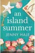 An Island Summer: An Absolutely Gripping, Emotional And Heartwarming Summer Romance
