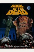 Book Of The Dead The Complete History Of Zombie Cinema