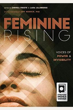 Feminine Rising: Voices Of Power And Invisibility Feminine Rising: Voices Of Power And Invisibility
