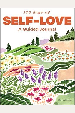 100 Days Of Self-Love: A Guided Journal To Help You Calm Self-Criticism And Learn To Love Who You Are 100 Days Of Self-Love: A Guided Journal To Help You Calm Self-Criticism And Learn To Love Who You Are