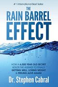 The Rain Barrel Effect: How A 6,000 Year Old Answer Holds The Secret To Finally Getting Well, Losing Weight & Feeling Alive Again!